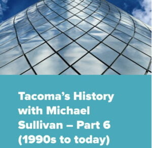 a photo of the Tacoma Glass Museum hot shop with the text Tacoma's history with michael sullivan part 6, (1990s to today)