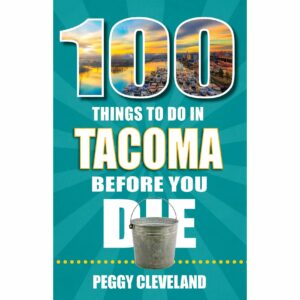A photo of the book cover for "100 things to do in Tacoma before you die" by author Peggy Cleveland