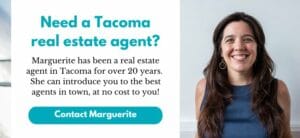 Need a Tacoma real estate agent? Marguerite has been a real estate agent in Tacoma for over 20 years. She can introduce you to the best agents in town, at no cost to you!